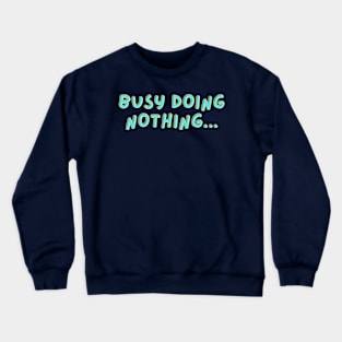 "Busy doing nothing" text based design Crewneck Sweatshirt